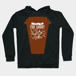 Cup Life is too short for bad coffee, coffee lovers Hoodie